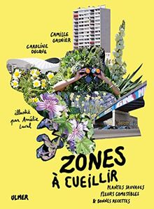 Zones à cueillir : plantes sauvages, fleurs comestibles & bonnes recettes