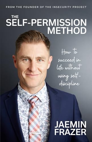 The Self-Permission Method: How to succeed at life without using self-discipline