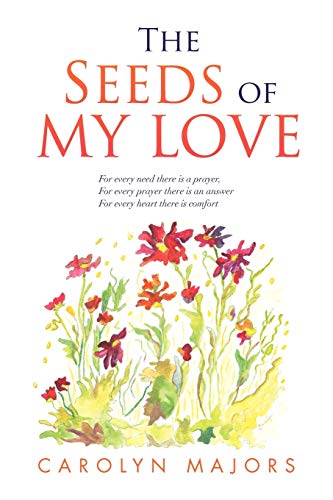 The Seeds of My Love: For every need there is a prayer, For every prayer there is an answer For every heart there is comfort