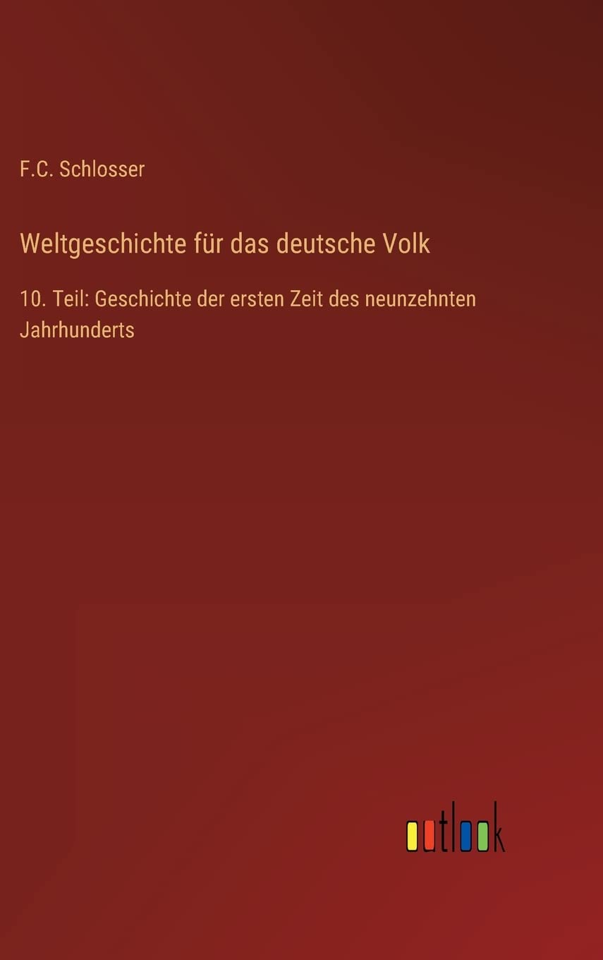 Weltgeschichte für das deutsche Volk: 10. Teil: Geschichte der ersten Zeit des neunzehnten Jahrhunderts