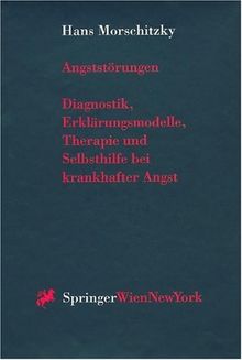 Angststörungen: Diagnostik, Erklärungsmodelle, Therapie und Selbsthilfe bei krankhafter Angst