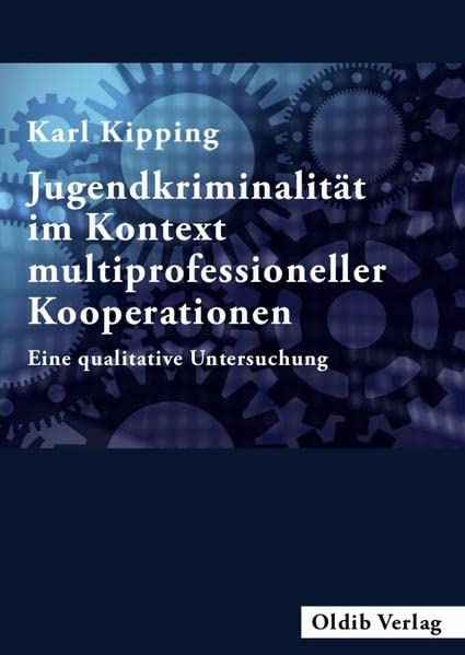 Jugendkriminalität im Kontext multiprofessioneller Kooperationen: Eine qualitative Untersuchung