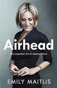 Airhead: The Imperfect Art of Making News