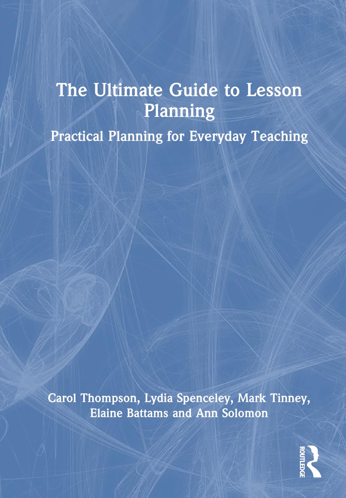 The Ultimate Guide to Lesson Planning: Practical Planning for Everyday Teaching