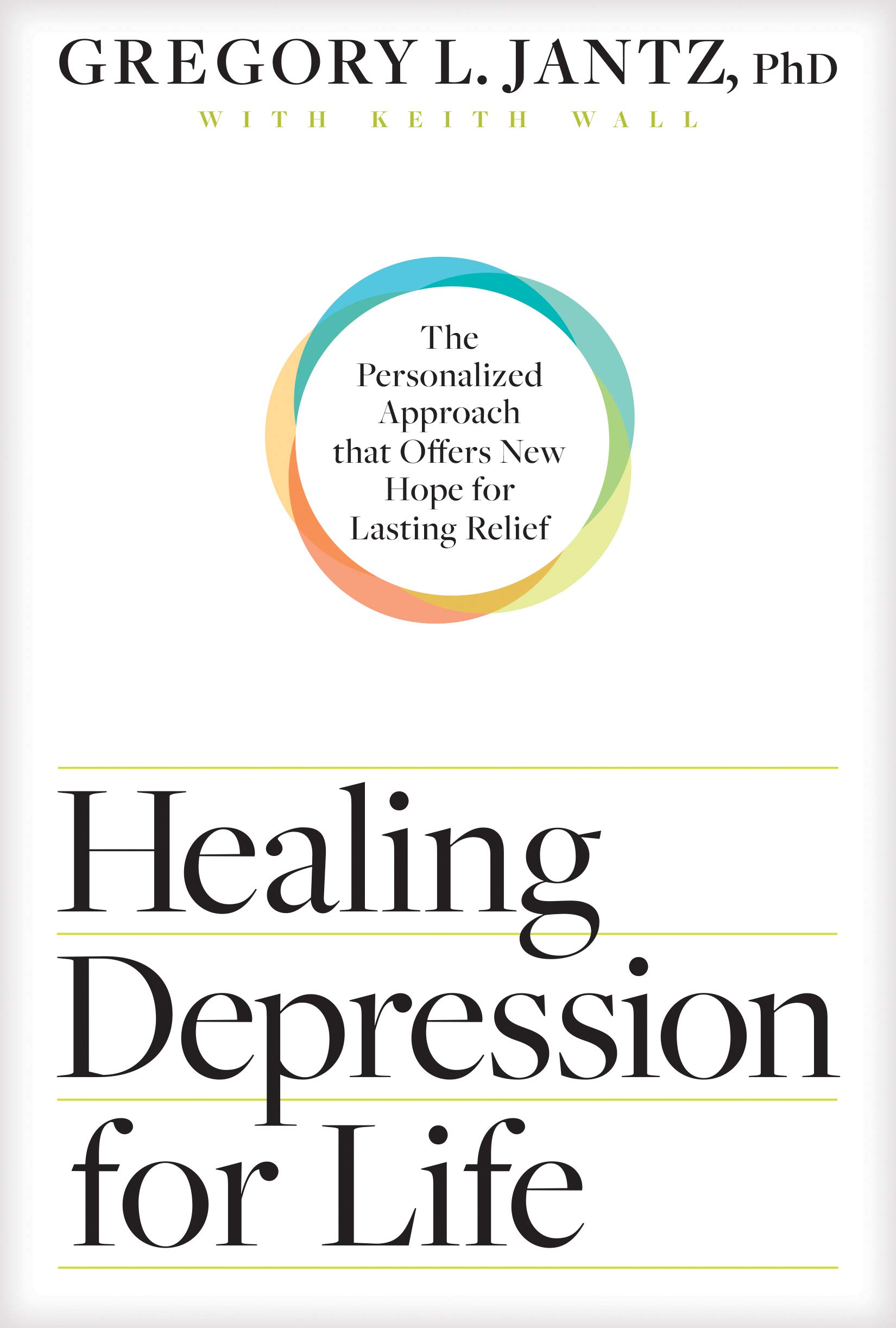 Jantz, Gregory L. Healing Depression For Life, The Personalized Approach That Offers New Hope For Lasting Relief