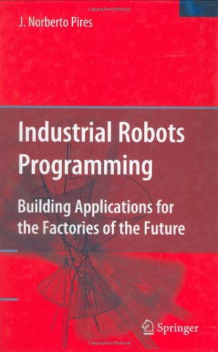 Industrial Robots Programming: Building Applications for the Factories of the Future