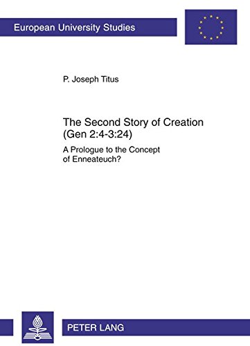 The Second Story of Creation (Gen 2:4-3:24): A Prologue to the Concept of Enneateuch? (Europäische Hochschulschriften / European University Studies / Publications Universitaires Européennes)