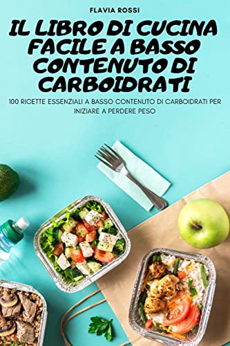 IL LIBRO DI CUCINA FACILE A BASSO CONTENUTO DI CARBOIDRATI
