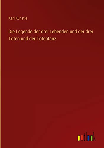 Die Legende der drei Lebenden und der drei Toten und der Totentanz