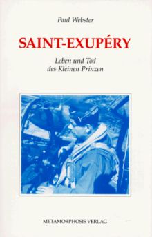 Antoine de Saint- Exupery. Leben und Tod des Kleinen Prinzen