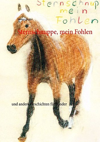Sternschnuppe, mein Fohlen: und andere Geschichten für Kinder