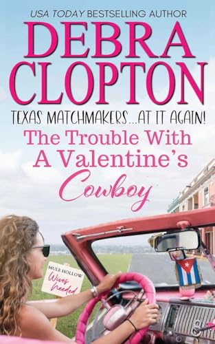 The Trouble with a Valentine’s Cowboy (Texas Matchmakers At It Again, Band 3)