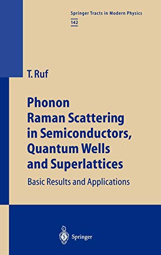 Phonon Raman Scattering in Semiconductors, Quantum Wells and Superlattices: Basic Results and Applications (Springer Tracts in Modern Physics, 142, Band 142)
