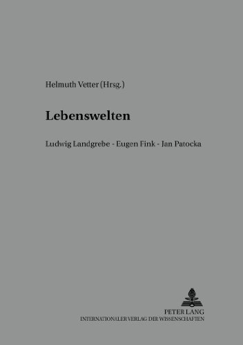 Lebenswelten: Ludwig Landgrebe - Eugen Fink - Jan Patočka- Wiener Tagungen zur Phänomenologie 2002 (Reihe der Österreichischen Gesellschaft für Phänomenologie)