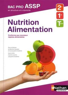 Nutrition, alimentation, 2e, 1re, terminale bac pro ASSP en structure et à domicile : conforme aux nouveaux repères alimentaires
