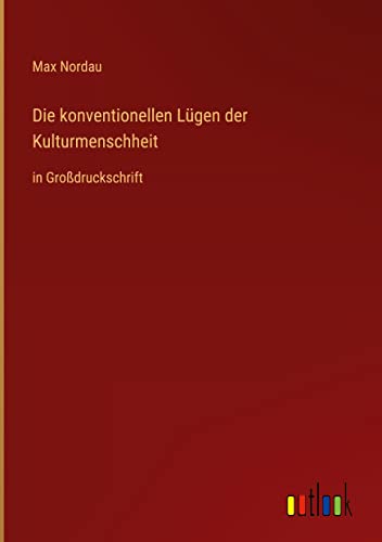 Die konventionellen Lügen der Kulturmenschheit: in Großdruckschrift