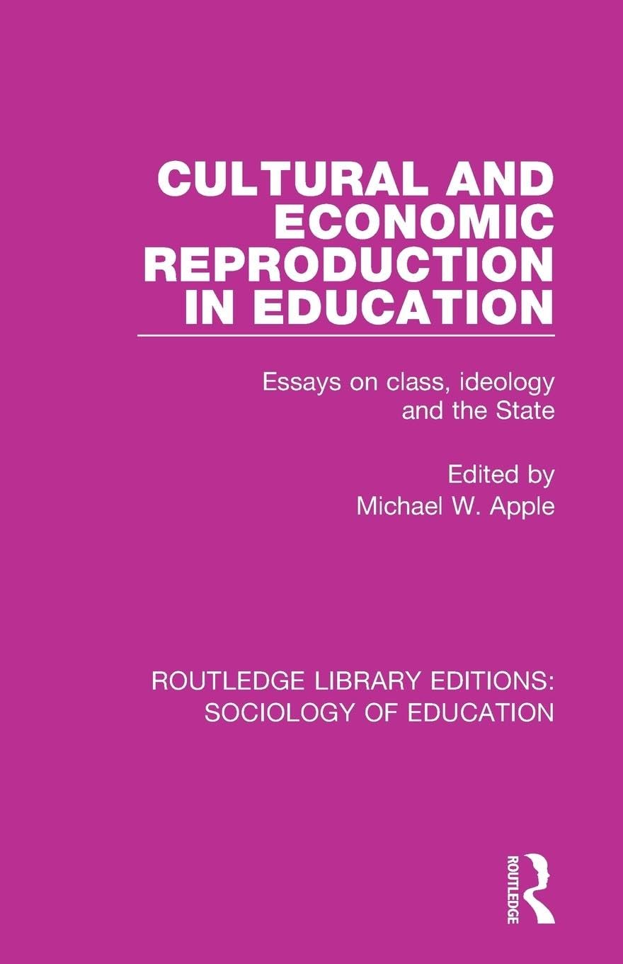 Cultural and Economic Reproduction in Education: Essays on Class, Ideology and the State (Routledge Library Editions: Sociology of Education, 53, Band 53)