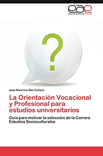 La Orientación Vocacional y Profesional para estudios universitarios: Guía para motivar la selección de la Carrera Estudios Socioculturales