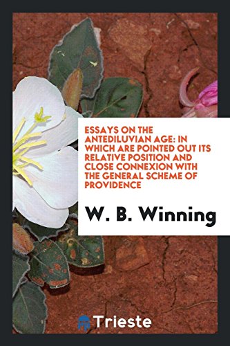 Essays on the antediluvian age: in which are pointed out its relative position and close connexion with the general scheme of providence