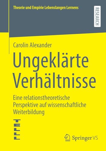 Ungeklärte Verhältnisse: Eine relationstheoretische Perspektive auf wissenschaftliche Weiterbildung (Theorie und Empirie Lebenslangen Lernens)