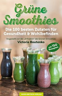 Grüne Smoothies: Die 100 besten Zutaten für Gesundheit & Wohlbefinden