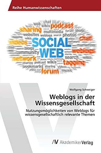 Weblogs in der Wissensgesellschaft: Nutzungsmöglichkeiten von Weblogs für wissensgesellschaftlich relevante Themen