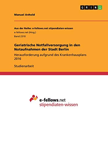 Geriatrische Notfallversorgung in den Notaufnahmen der Stadt Berlin: Herausforderung aufgrund des Krankenhausplans 2016