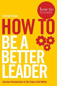 How to: Be a Better Leader (How To: Academy, Band 11)