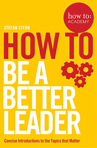 How to: Be a Better Leader (How To: Academy, Band 11)