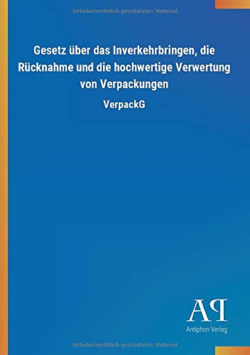 Gesetz über das Inverkehrbringen, die Rücknahme und die hochwertige Verwertung von Verpackungen: VerpackG
