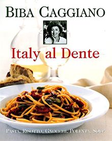 Italy Al Dente: Pasta, Risotto, Gnocchi, Polenta, Soup