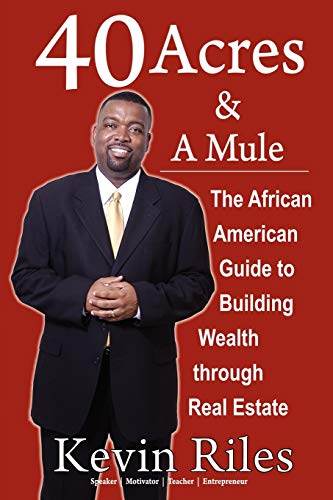 40 Acres and a Mule: The African American Guide to Building Wealth Through Real Estate