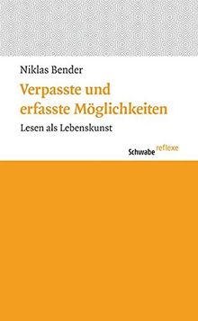 Verpasste und erfasste Möglichkeiten: Lesen als Lebenskunst (Schwabe reflexe)