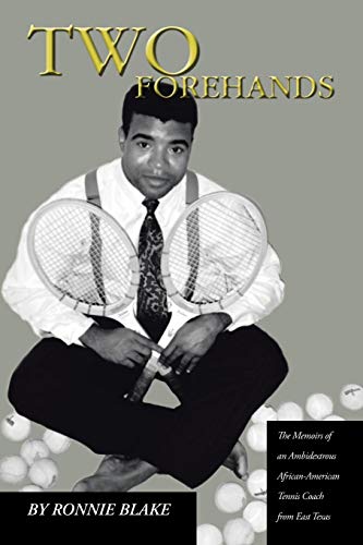 Two Forehands: the Memoirs of an Ambidextrous African American Tennis Coach from East Texas