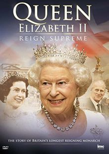Queen Elizabeth II - Reign Supreme - The Story of Britains Longest Reigning Monarch [UK Import]