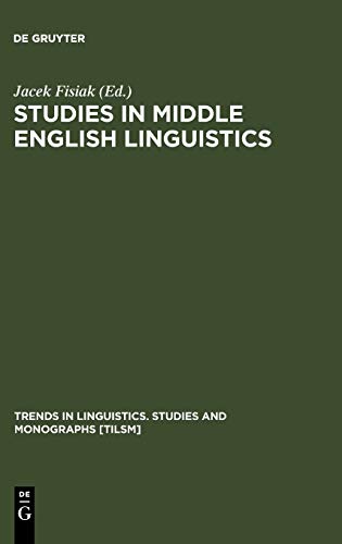 Studies in Middle English Linguistics (Trends in Linguistics. Studies and Monographs [TiLSM], 103)