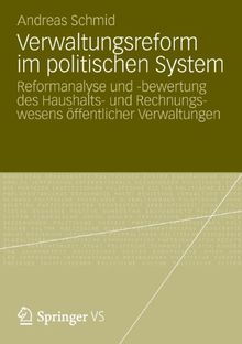 Verwaltungsreform im Politischen System: Reformanalyse und -Bewertung des Haushalts- und Rechnungswesens Offentlicher Verwaltungen (German Edition)