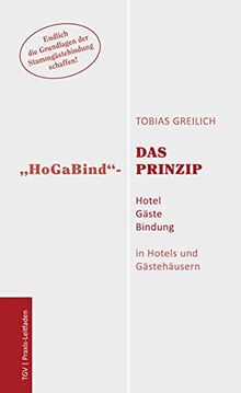 Das "HoGaBind"-Prinzip - Hotel Gäste Bindung: in Hotels und Gästehäusern