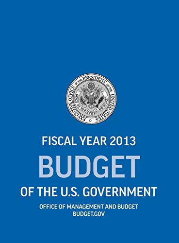 Budget of the U.S. Government Fiscal Year 2013 (Budget of the United States Government)