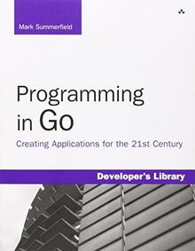 Programming in Go: Creating Applications for the 21st Century (Developer''s Library)