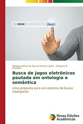 Busca de jogos eletrônicos pautada em ontologia e semântica: Uma proposta para um sistema de busca inteligente