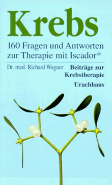 Krebs. 160 Fragen und Antworten zur Therapie mit ISCADOR