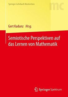 Semiotische Perspektiven auf das Lernen von Mathematik (Springer-Lehrbuch Masterclass)