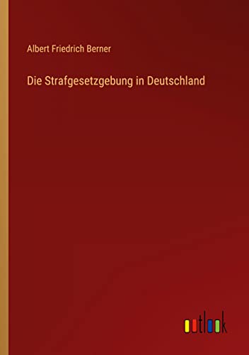 Die Strafgesetzgebung in Deutschland
