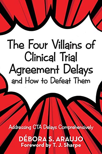 The Four Villains of Clinical Trial Agreement Delays and How to Defeat Them: Addressing CTA Delays Comprehensively