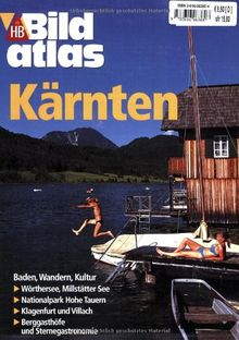 Bildatlas Kärnten: Baden, Wandern, Kultur. Wörthersee, Millstätter See. Nationalpark Hohe Tauern. Klagenfurt und Villach. Berggasthöfe und Sternegastronomie