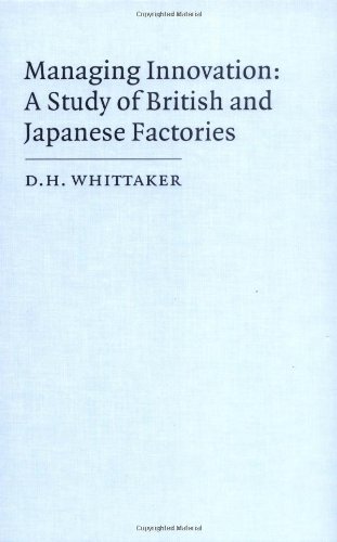 Managing Innovation: A Study of British and Japanese Factories (Cambridge Studies in Management, Band 14)