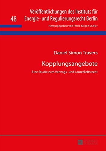 Kopplungsangebote: Eine Studie zum Vertrags- und Lauterkeitsrecht (Veröffentlichungen des Instituts für Energie- und Regulierungsrecht Berlin)