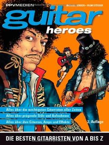 Guitar Heroes: Die besten Gitarristen von A bis Z
