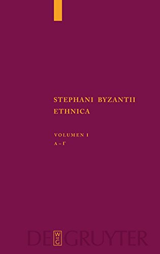 Stephanus von Byzanz: Stephani Byzantii Ethnica: Alpha - Gamma: Adiuvantibus Jan Felix Gaertner, Beatrice Wyss, Christian Zubler (Corpus Fontium Historiae Byzantinae – Series Berolinensis, Band 43)